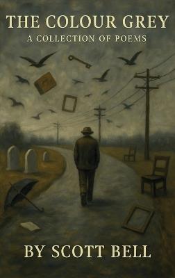 The Colour Grey: A Testament of Survival and Silence - Scott Bell - cover
