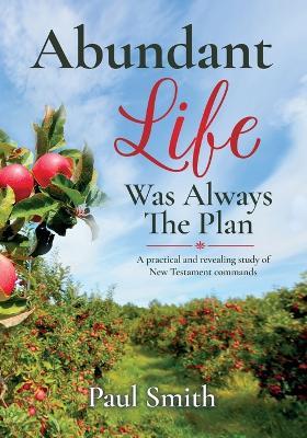 Abundant Life Was Always The Plan - Paul Smith - cover