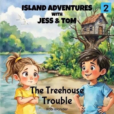 Island Adventures with Jess and Tom: The Treehouse Troubles - Rob Islander - cover