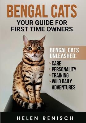 Bengal Cats your Guide for First Time Owners - Helen M Renisch - cover