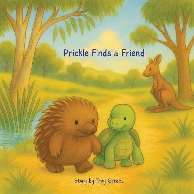 Prickle Finds a Friend - Troy Gerdes - cover