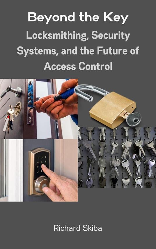 Beyond the Key: Locksmithing, Security Systems, and the Future of Access Control
