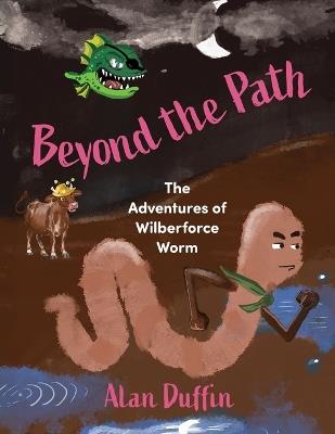 Beyond the Path: The Adventures of Wilberforce Worm - Alan Duffin - cover