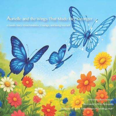 Aurielle and the Wings that Made Her Stronger: A Gentle Story About Kindness, Courage, and Being Yourself - Rena Kouppa - cover