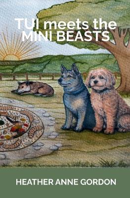 Tui meets the Mini Beasts - Heather Anne Gordon - cover