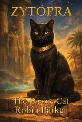 Zytopra: The Divine Cat - Robin D Parker - cover
