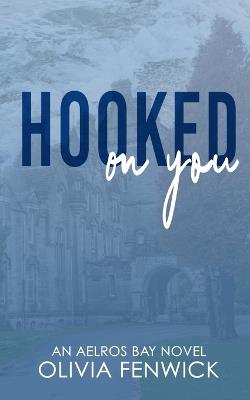 Hooked On You: A Small Town Romance - Fenwick - cover