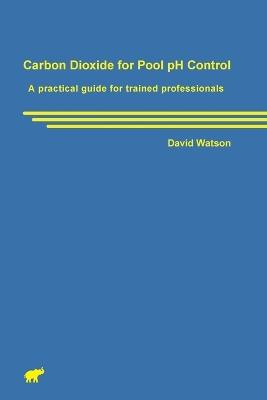 Carbon Dioxide for Pool pH Control - David Watson - cover