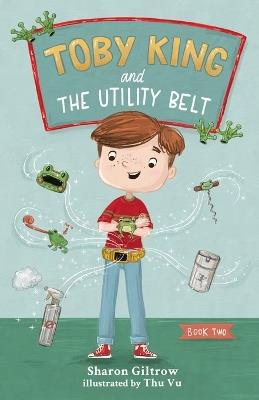 Toby King and The Utility Belt - Sharon Giltrow - cover