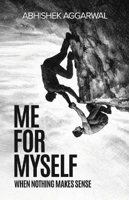 Me For Myself: When nothing makes sense - Abhishek Aggarwal - cover