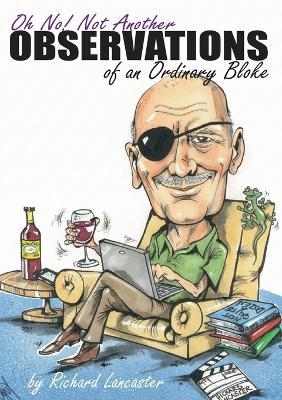 Oh No! Not Another Observations of an Ordinary Bloke - Richard Lancaster - cover