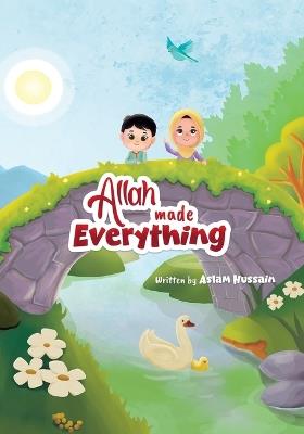 Allah Made Everything - Aslam Hussain - cover