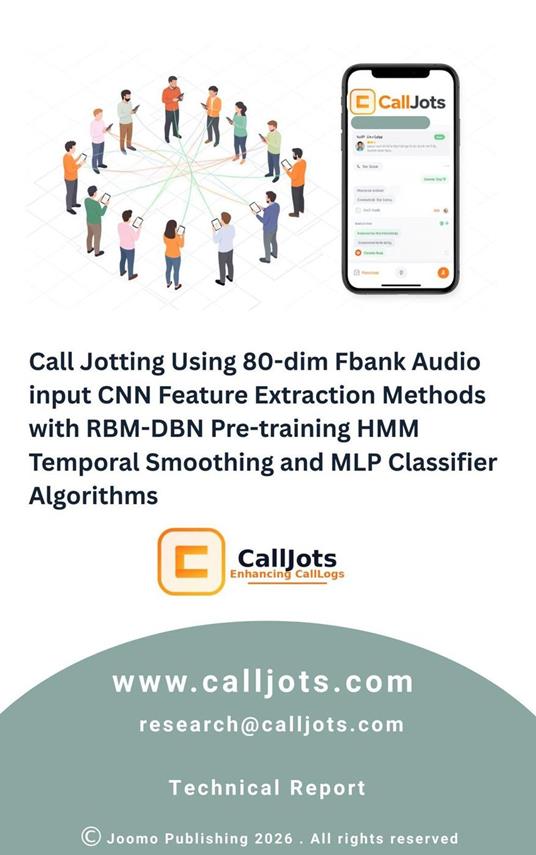 Call Jotting Using 80-dim Fbank Audio input CNN Feature Extraction Methods with RBM-DBN Pre-training HMM Temporal Smoothing and MLP Classifier Algorithms.