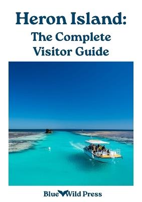 Heron Island: The Complete Visitor Guide - Ashleigh Rutter - cover