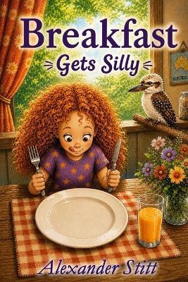 Breakfast: Gets Silly - Alexander H Stitt - cover