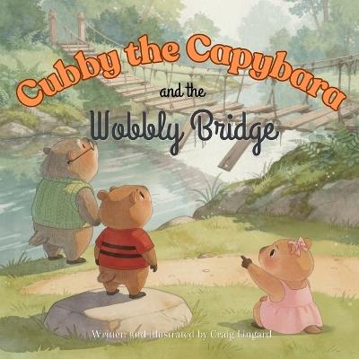Cubby the Capybara and the Wobbly Bridge - Craig Lingard - cover