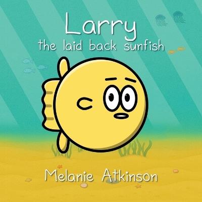 Larry the laid back sunfish - Melanie J Atkinson - cover