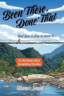 Been There, Done That: And have a story to prove it... - Alistair Smith - cover
