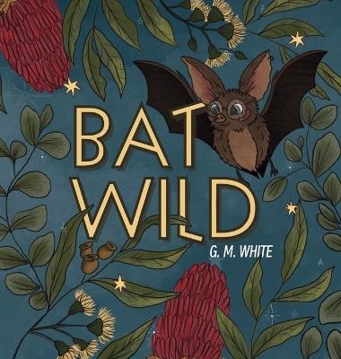 Bat Wild - G M White - cover