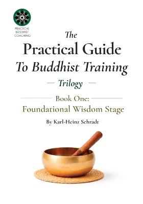 The Practical Guide To Buddhist Training - (Trilogy) - 1. Fundamental Wisdom - Karl-Heinz Schradt - cover