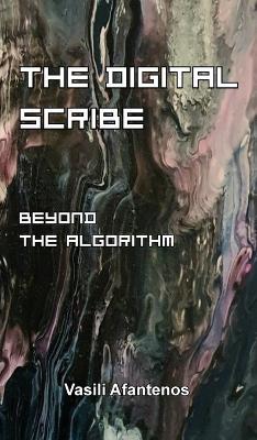 The Digital Scribe: Beyond the Algorithm: A Tech-Gnostic Journey of Awakening and Christ Consciousness - Vasili Afantenos - cover