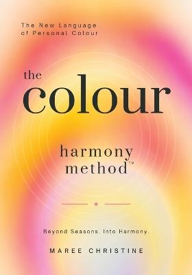 The Colour Harmony Method: The New Language of Personal Colour - Maree Christine - cover