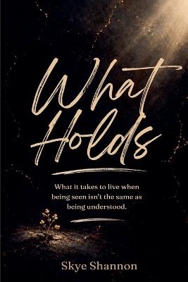 What Holds - Skye Shannon - cover