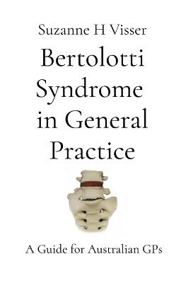 Bertolotti Syndrome in General Practice: A Guide for Australian GPs - H Visser - cover