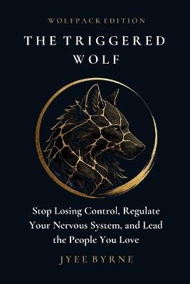 The Triggered Wolf - Wolfpack Edition - Jyee Byrne - cover