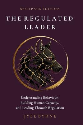 The Regulated Leader - Wolfpack Edition - Jyee Byrne - cover