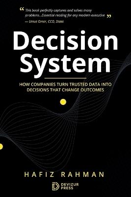 Decision System: How companies turn trusted data into decisions that change outcomes - Hafiz Rahman - cover