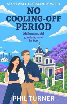No Cooling Off-Period: A Witty Australian Neighbourhood Cozy Murder Mystery Featuring an Amateur Sleuth Duo and Secrets Behind Every Fence (The Wattle Crescent Mystery Series Book 1) - Phil Turner - cover