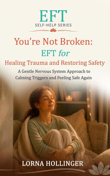 You're Not Broken: EFT for Healing Trauma and Restoring Safety