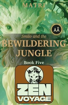 Zenvoyage: Book Five: Smilo and the Bewildering Jungle - Matri - cover