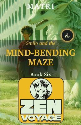 Zenvoyage: Book Six: Smilo and the Mind-Bending Maze - Matri - cover