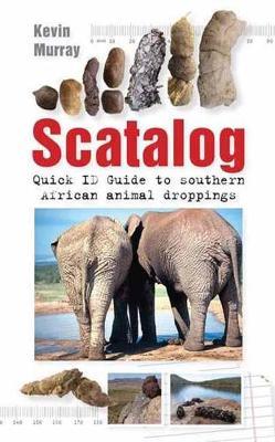 Scatalog: Quick ID guide to Southern African Animal Droppings - Kevin Murray - cover