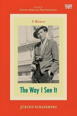 The way I see it: A memoir - Jurgen Schadeberg - cover
