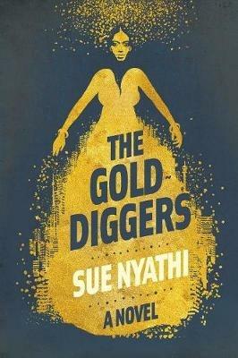 The golddiggers: A novel - Sue Nyathi - cover