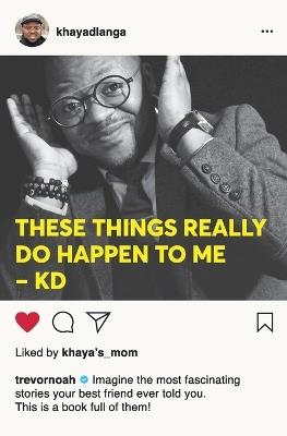 These things really do happen to me - Khaya Dlanga - cover