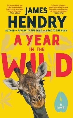 A Year in the Wild: A Novel - James Hendry - cover