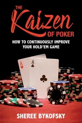 The Kaizen Of Poker: How to Continuously Improve Your Hold'em Game - Sheree Bykofsky - cover