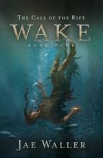 The Call of the Rift: Wake: Book Four