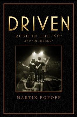 Driven: Rush In The 90s And 'in The End' - Martin Popoff - cover