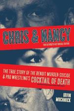 Chris And Nancy: The True story of the Benoit Murder-Suicide and Pro Wrestling's Cocktail of Death, The Ultimate Historical Edition