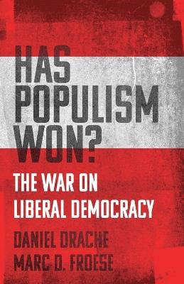 Has Populism Won?: The War on Liberal Democracy - Daniel Drache,Marc D. Froese - cover