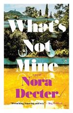 What's Not Mine: A Novel