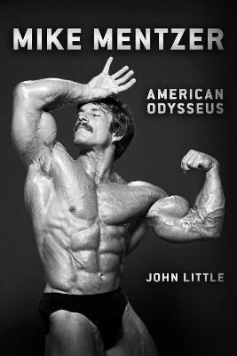 Mike Mentzer: American Odysseus - John Little - cover