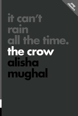 It Can't Rain All the Time: The Crow - Alisha Mughal - cover