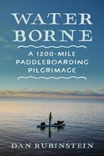 Water Borne: A 1,200-Mile Paddleboarding Pilgrimage