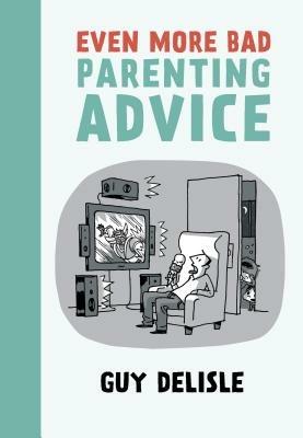 Even More Bad Parenting Advice - Guy Delisle - cover